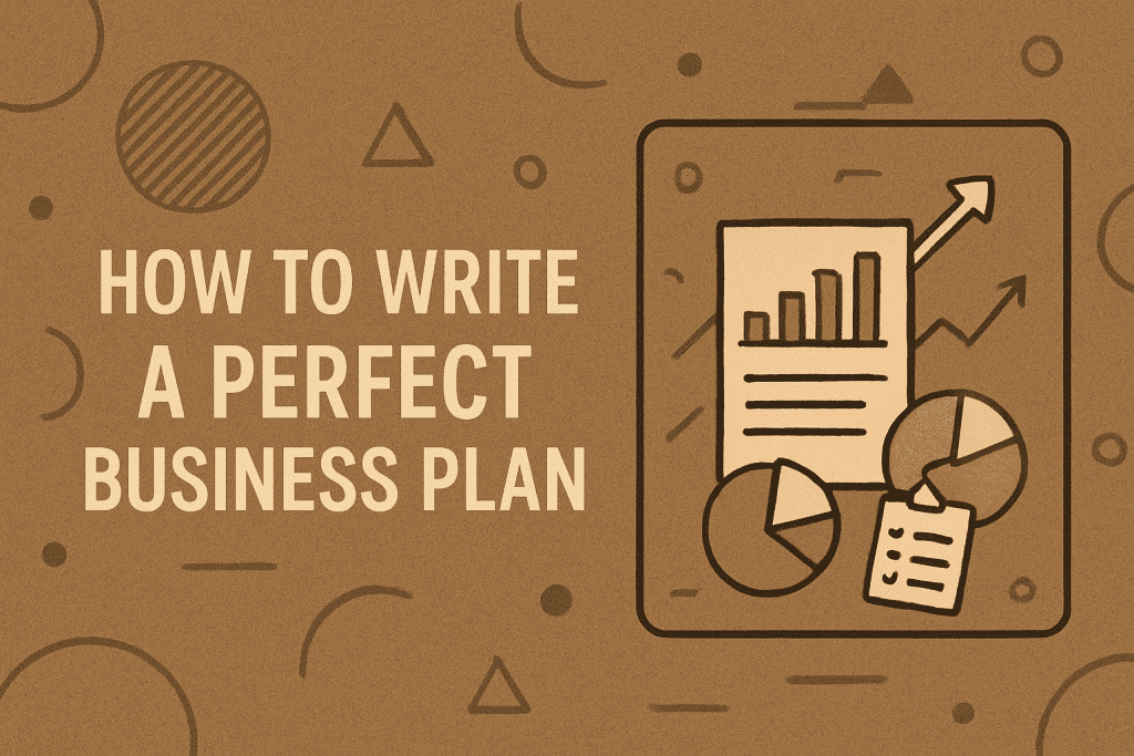 How to Write a Perfect Business Plan: A Step-by-Step Guide