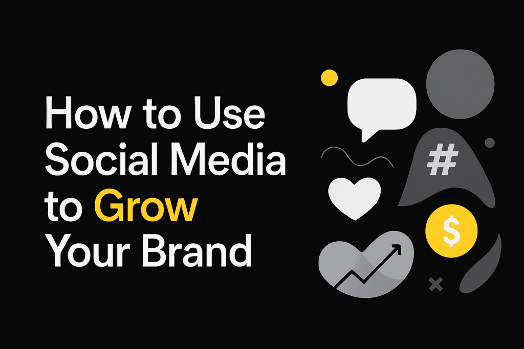 How to Use Social Media to Grow Your Brand