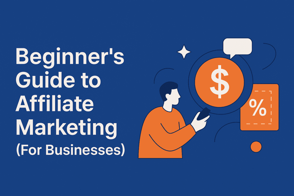 Beginner’s Guide to Affiliate Marketing (For Businesses)