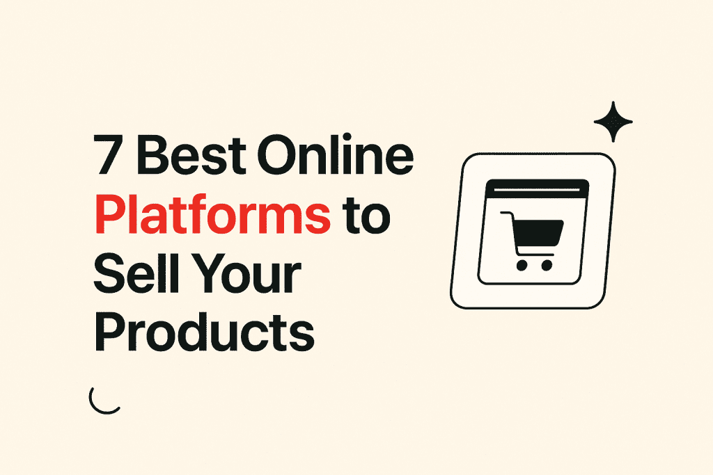 7 Best Online Platforms to Sell Your Products