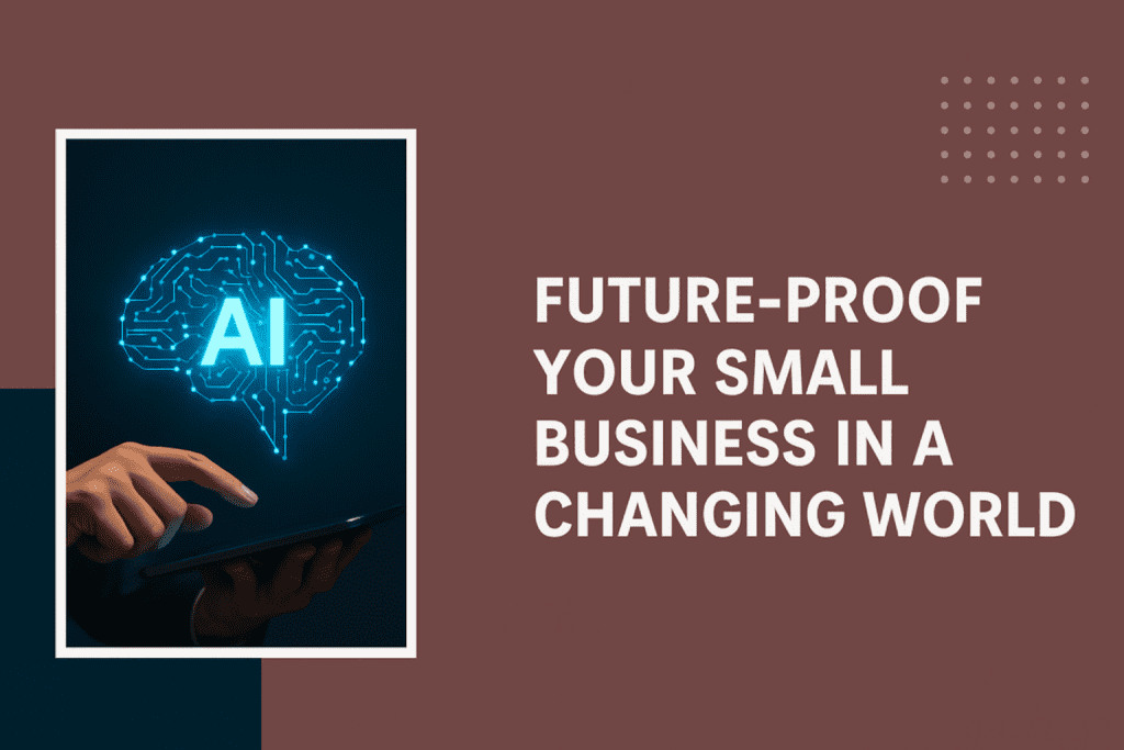How to Future-Proof Your Small Business in a Changing World